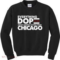 Everything Dope About America Comes From Chicago Quote Kids Sweatshirt thumb 0