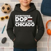 Everything Dope About America Comes From Chicago Quote Kids Hoodie thumb 2