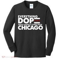 Everything Dope About America Comes From Chicago Quote Kids Long Sleeve Shirt thumb 0
