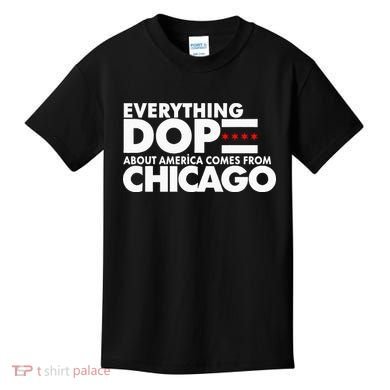 Everything Dope About America Comes From Chicago Quote Kids T-Shirt