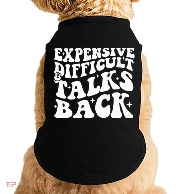 Expensive Difficult And Talks Back Funny Doggie Tank