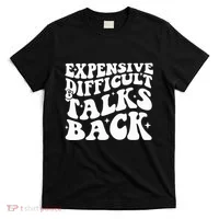 Expensive Difficult And Talks Back Funny T-Shirt thumb 0
