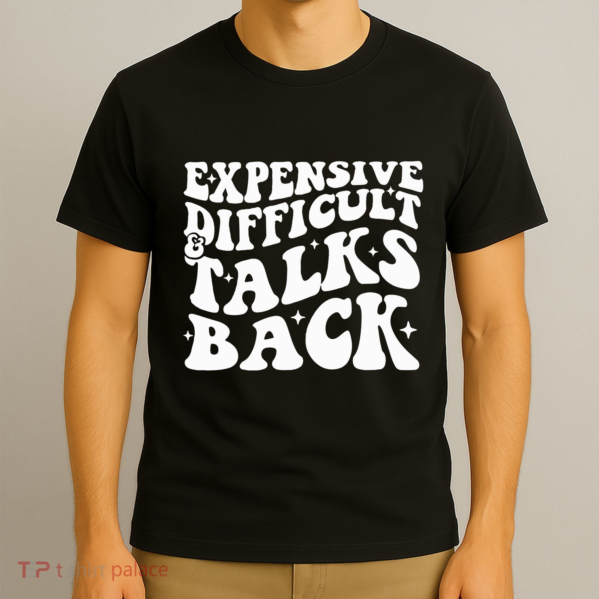 Expensive Difficult And Talks Back Funny T-Shirt