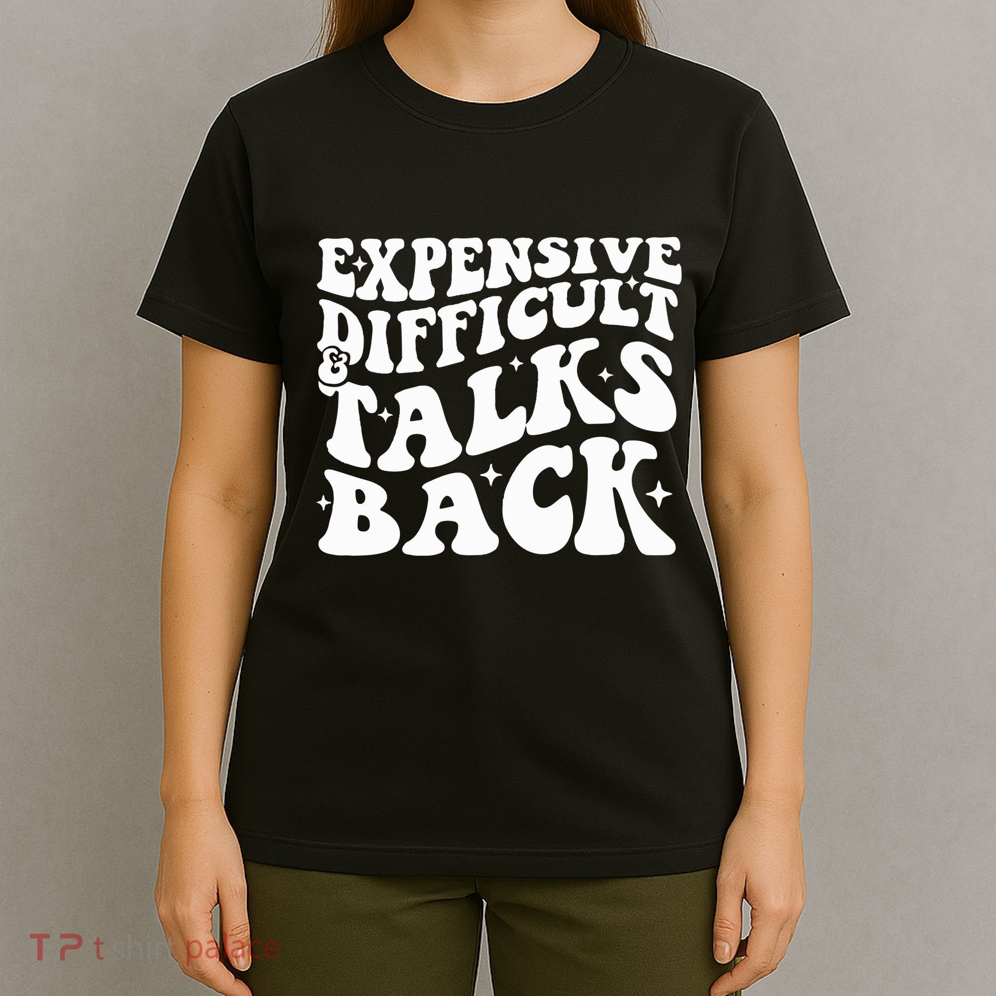Expensive Difficult And Talks Back Funny T-Shirt