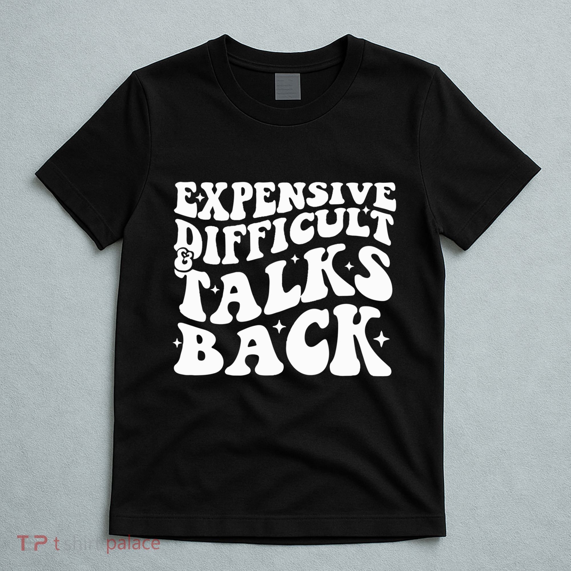 Expensive Difficult And Talks Back Funny T-Shirt
