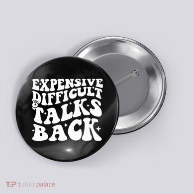 Expensive Difficult And Talks Back Funny Button