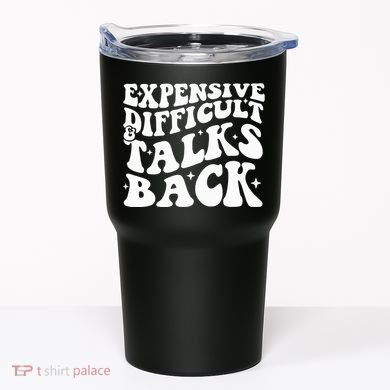 Expensive Difficult And Talks Back Funny Tumbler