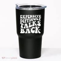 Expensive Difficult And Talks Back Funny Tumbler thumb 0