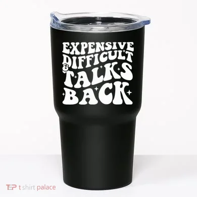 Expensive Difficult And Talks Back Funny Tumbler