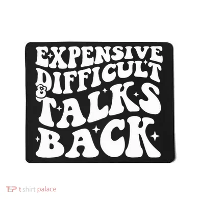 Expensive Difficult And Talks Back Funny Mousepad