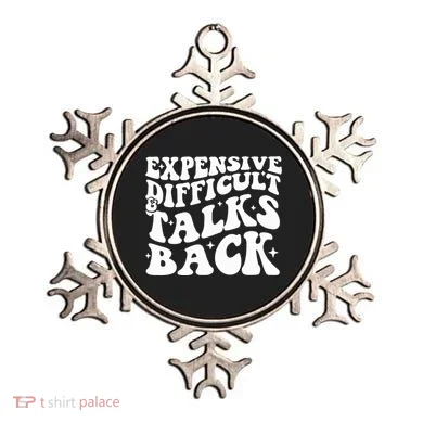 Expensive Difficult And Talks Back Funny Ornament