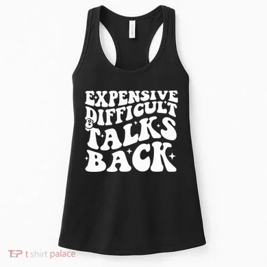 Expensive Difficult And Talks Back Funny Women's Tank Top