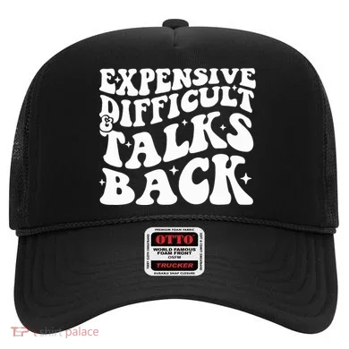 Expensive Difficult And Talks Back Funny Hat