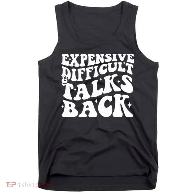 Expensive Difficult And Talks Back Funny Tank Top
