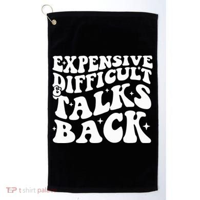 Expensive Difficult And Talks Back Funny Golf Towel