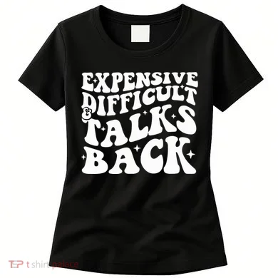 Expensive Difficult And Talks Back Funny Women's T-Shirt