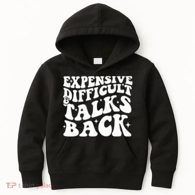 Expensive Difficult And Talks Back Funny Kids Hoodie