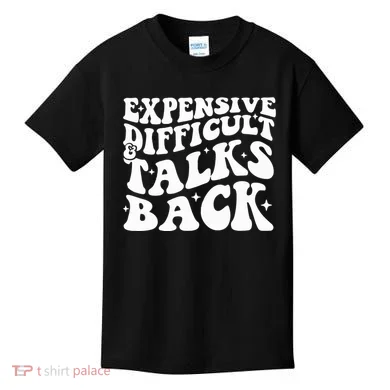 Expensive Difficult And Talks Back Funny Kids T-Shirt