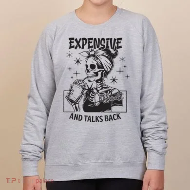 Expensive Difficult And Talks Back Women's Sweatshirt