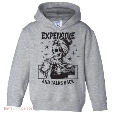 Expensive Difficult And Talks Back Toddler Hoodie