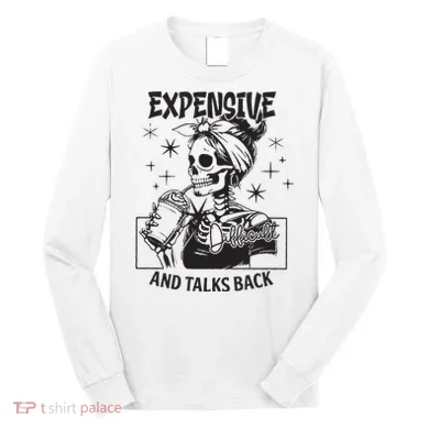 Expensive Difficult And Talks Back Long Sleeve Shirt