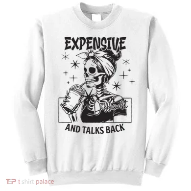 Expensive Difficult And Talks Back Sweatshirt