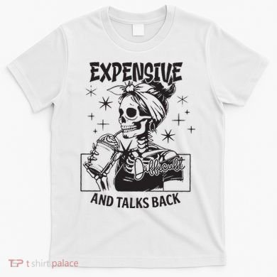 Expensive Difficult And Talks Back T-Shirt