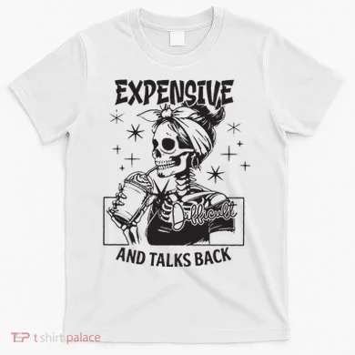 Expensive Difficult And Talks Back T-Shirt