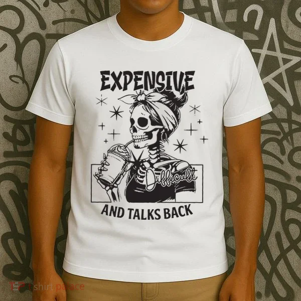 Expensive Difficult And Talks Back T-Shirt