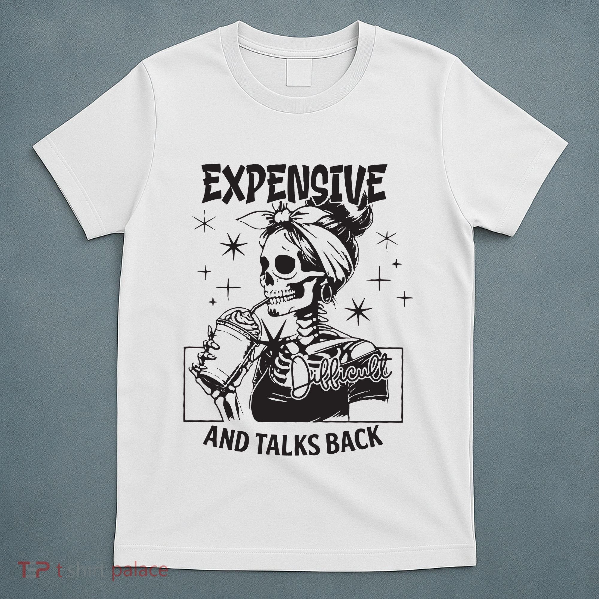 Expensive Difficult And Talks Back T-Shirt