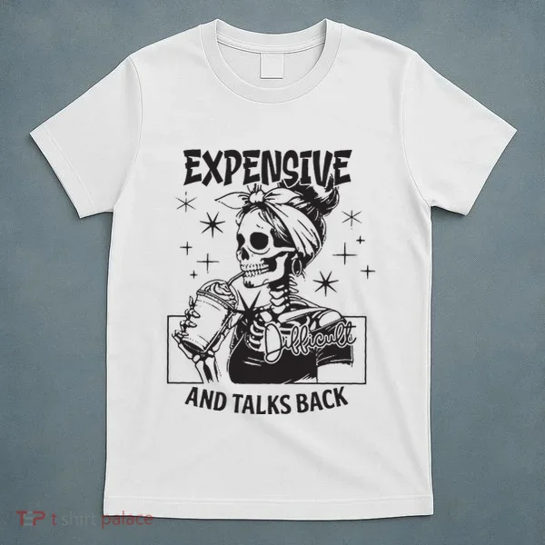 Expensive Difficult And Talks Back T-Shirt