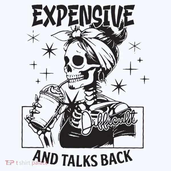 Expensive Difficult And Talks Back T-Shirt