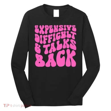 Expensive Difficult And Talks Back Retro Long Sleeve Shirt