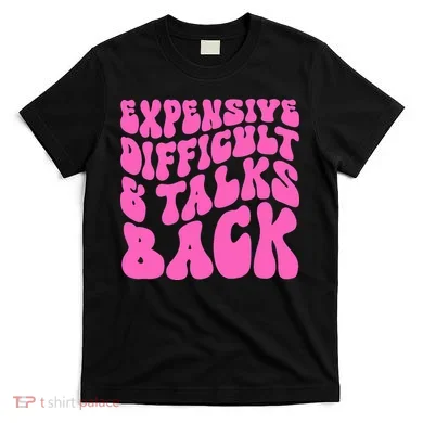 Expensive Difficult And Talks Back Retro T-Shirt