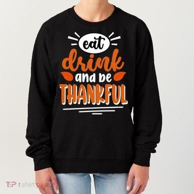 Eat Drink And Be Thankful Thanksgiving Women's Sweatshirt