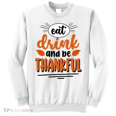 Eat Drink And Be Thankful Thanksgiving Sweatshirt