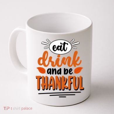 Eat Drink And Be Thankful Thanksgiving Coffee Mug