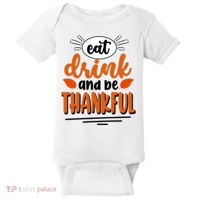 Eat Drink And Be Thankful Thanksgiving Baby Bodysuit