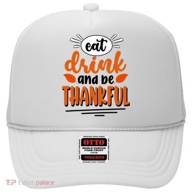 Eat Drink And Be Thankful Thanksgiving Hat