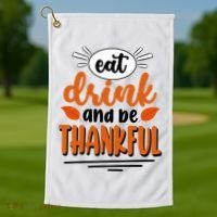 Eat Drink And Be Thankful Thanksgiving Golf Towel thumb 1