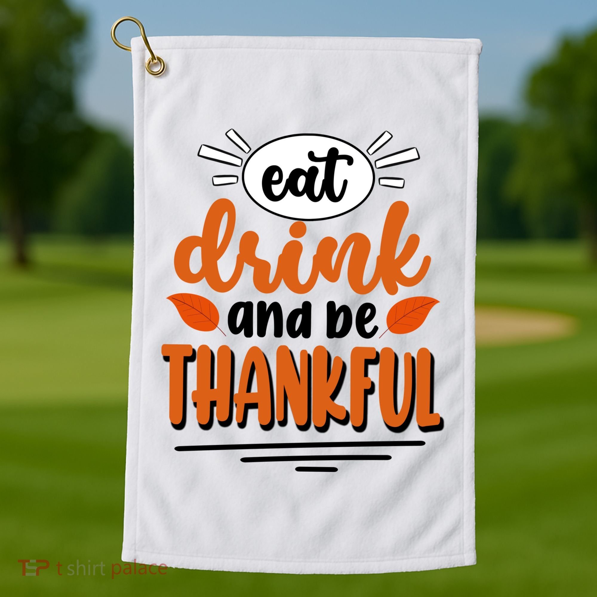 Eat Drink And Be Thankful Thanksgiving Golf Towel