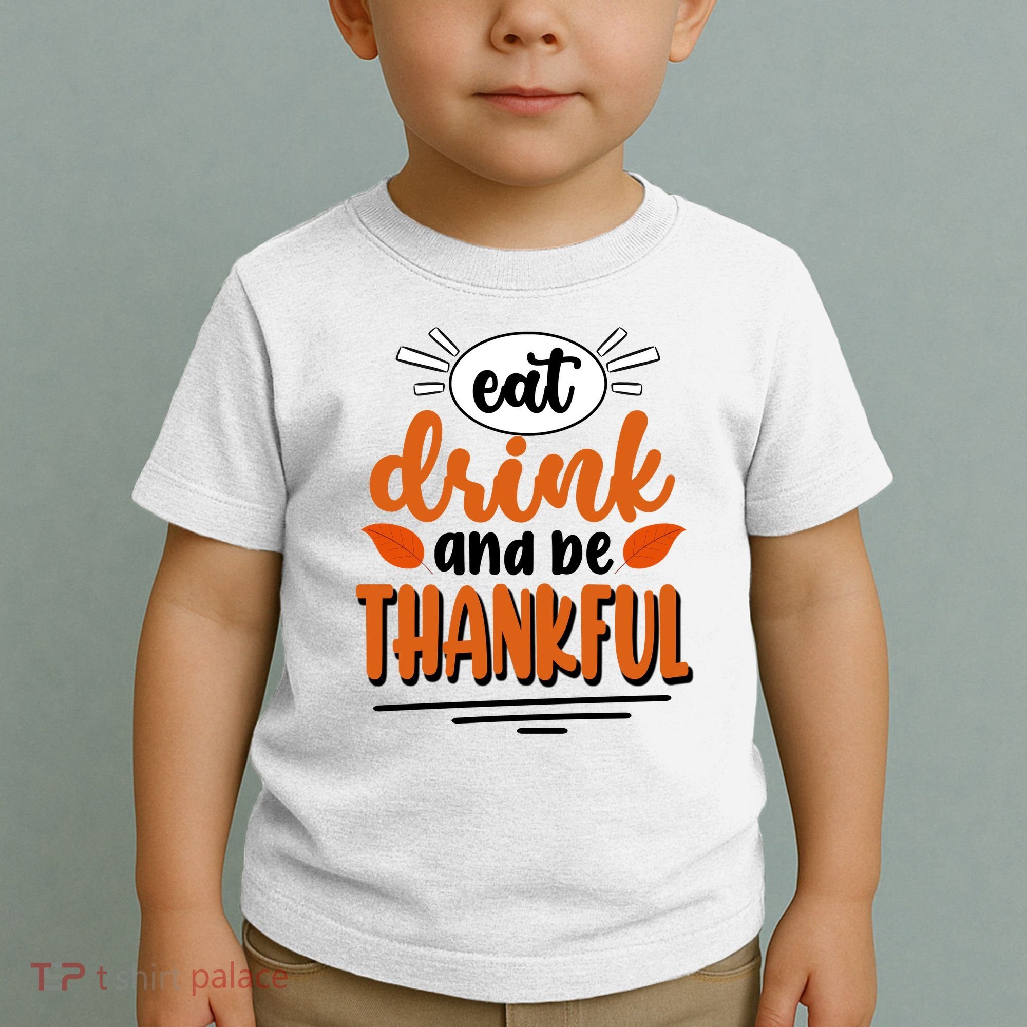 Eat Drink And Be Thankful Thanksgiving Toddler T-Shirt