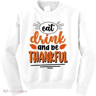 Eat Drink And Be Thankful Thanksgiving Kids Sweatshirt