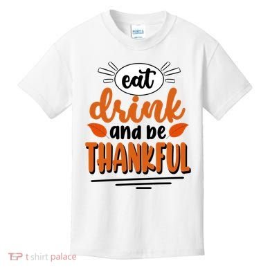 Eat Drink And Be Thankful Thanksgiving Kids T-Shirt
