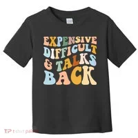 Expensive Difficult And Talks Back Mothers' Day Mom Life Toddler T-Shirt thumb 0