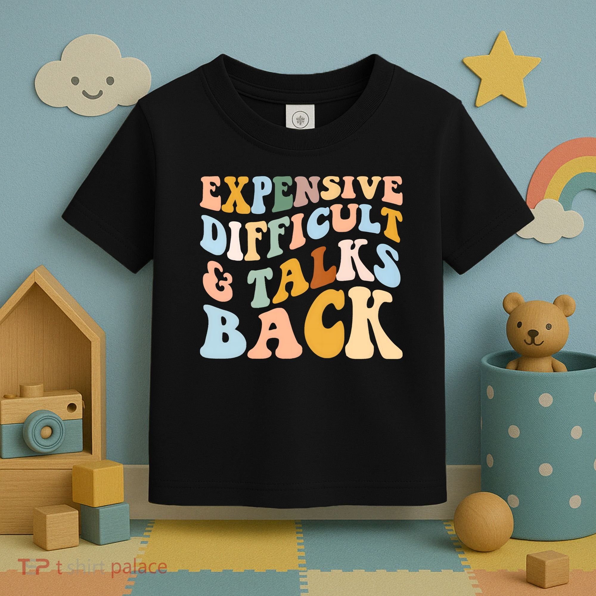 Expensive Difficult And Talks Back Mothers' Day Mom Life Toddler T-Shirt
