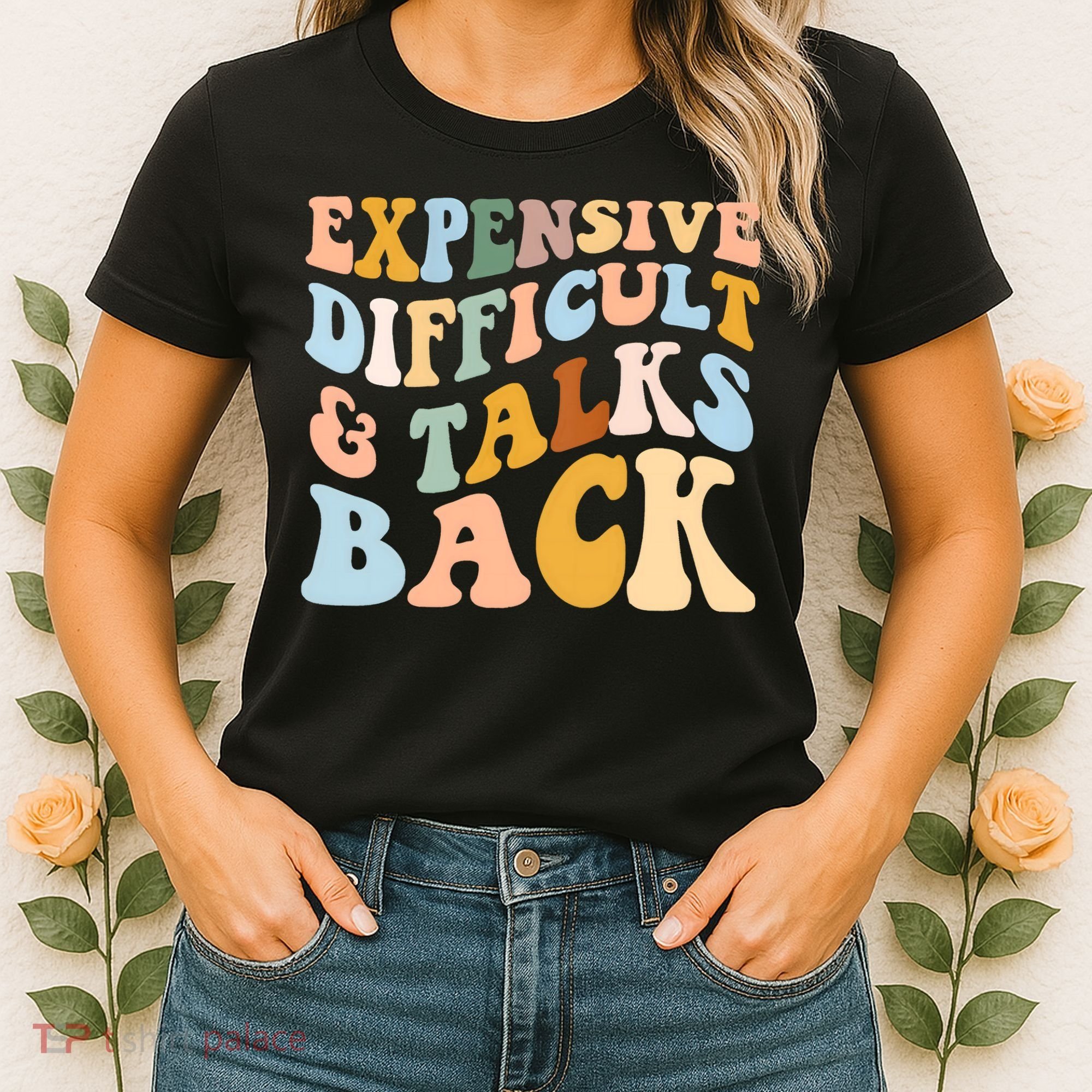 Expensive Difficult And Talks Back Mothers' Day Mom Life Women's T-Shirt