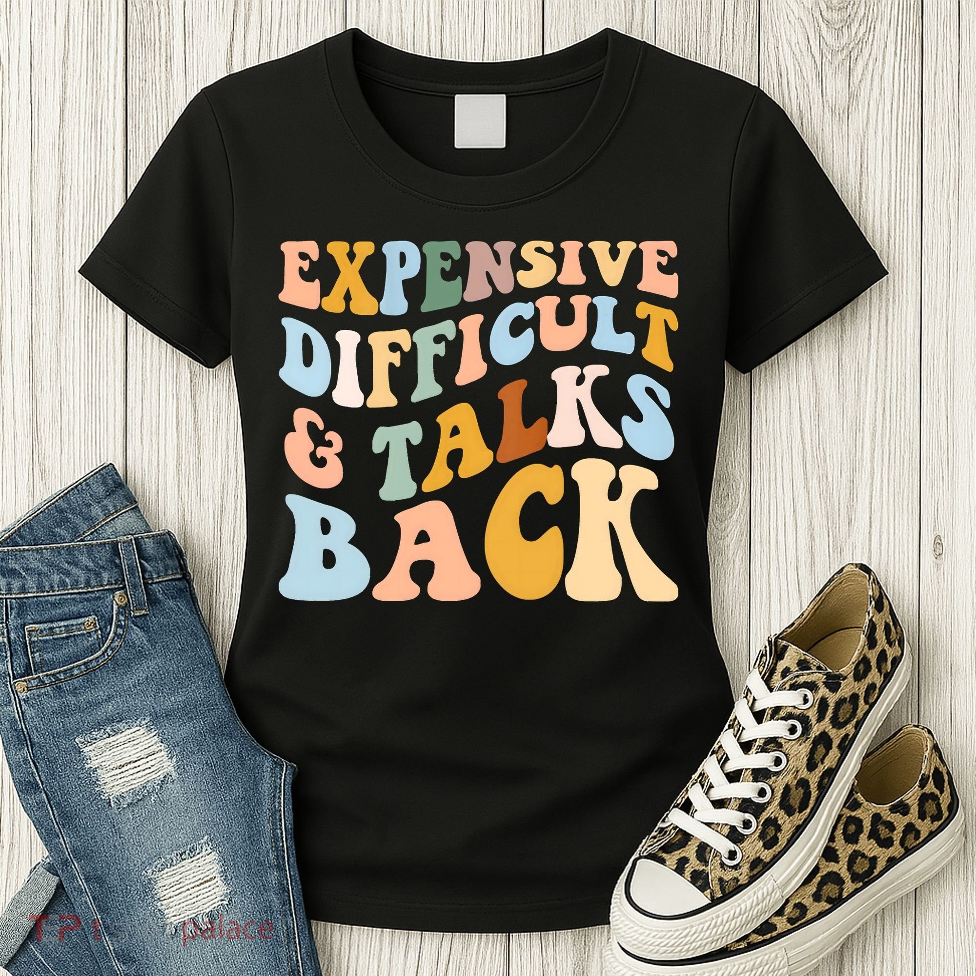 Expensive Difficult And Talks Back Mothers' Day Mom Life Women's T-Shirt