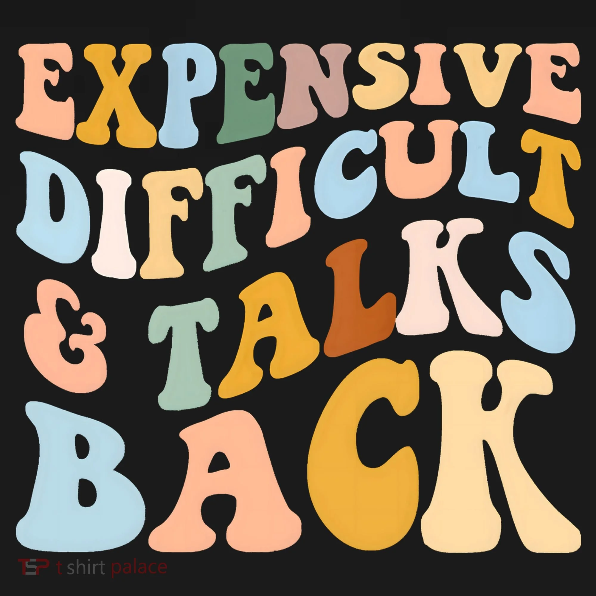 Expensive Difficult And Talks Back Mothers' Day Mom Life Women's T-Shirt
