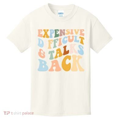 Expensive Difficult And Talks Back Mothers' Day Mom Life Kids T-Shirt